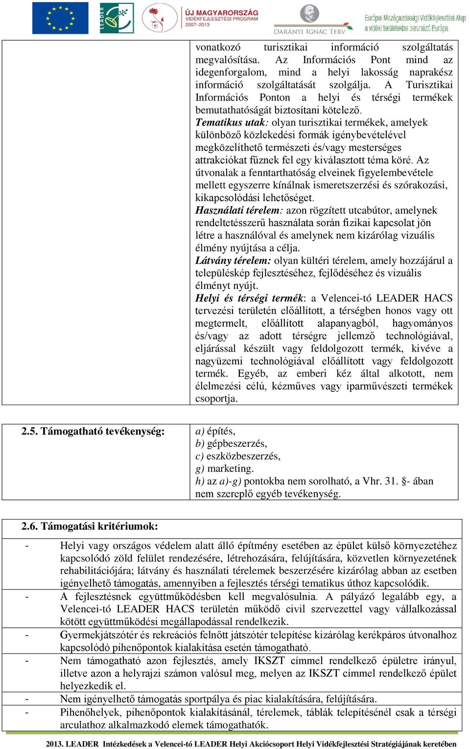 Tematikus utak: olyan turisztikai termékek, amelyek különböző közlekedési formák igénybevételével megközelíthető természeti és/vagy mesterséges attrakciókat fűznek fel egy kiválasztott téma köré.