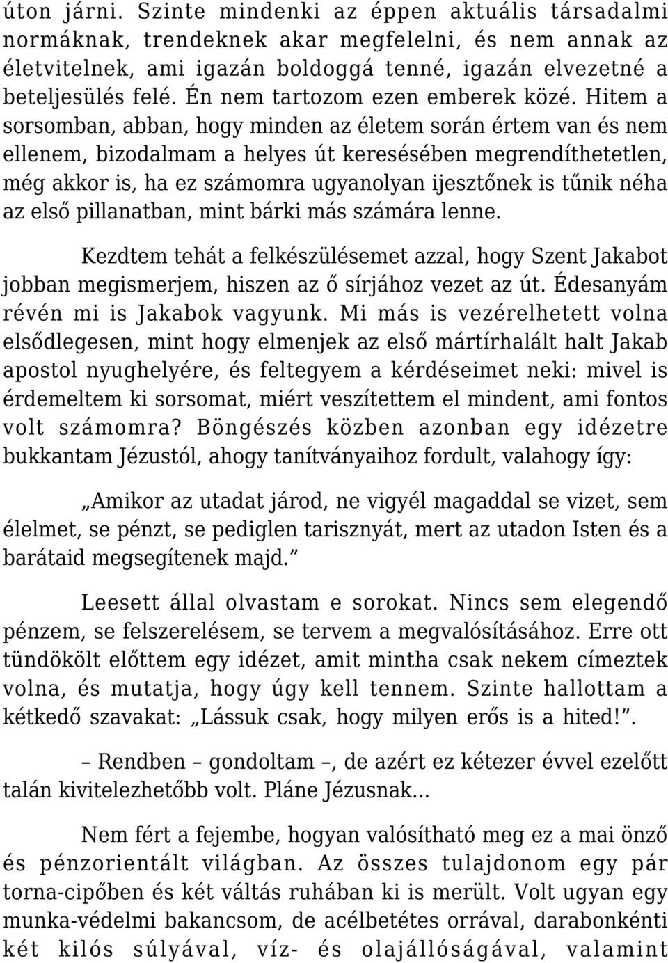 Hitem a sorsomban, abban, hogy minden az életem során értem van és nem ellenem, bizodalmam a helyes út keresésében megrendíthetetlen, még akkor is, ha ez számomra ugyanolyan ijesztőnek is tűnik néha