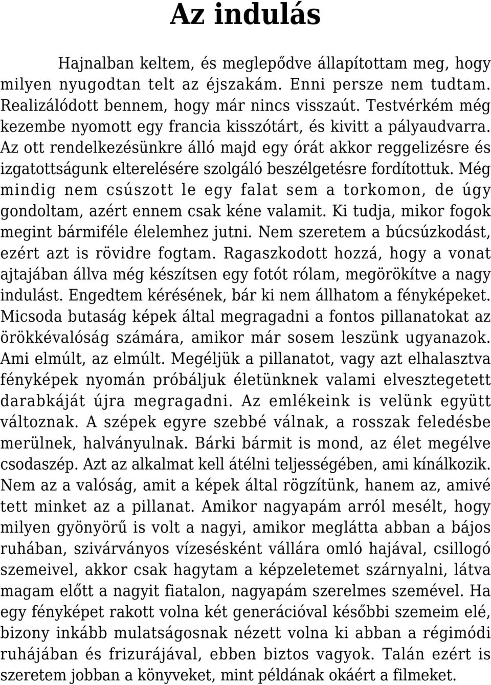 Az ott rendelkezésünkre álló majd egy órát akkor reggelizésre és izgatottságunk elterelésére szolgáló beszélgetésre fordítottuk.