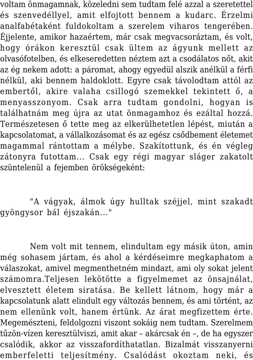 adott: a páromat, ahogy egyedül alszik anélkül a férfi nélkül, aki bennem haldoklott. Egyre csak távolodtam attól az embertől, akire valaha csillogó szemekkel tekintett ő, a menyasszonyom.