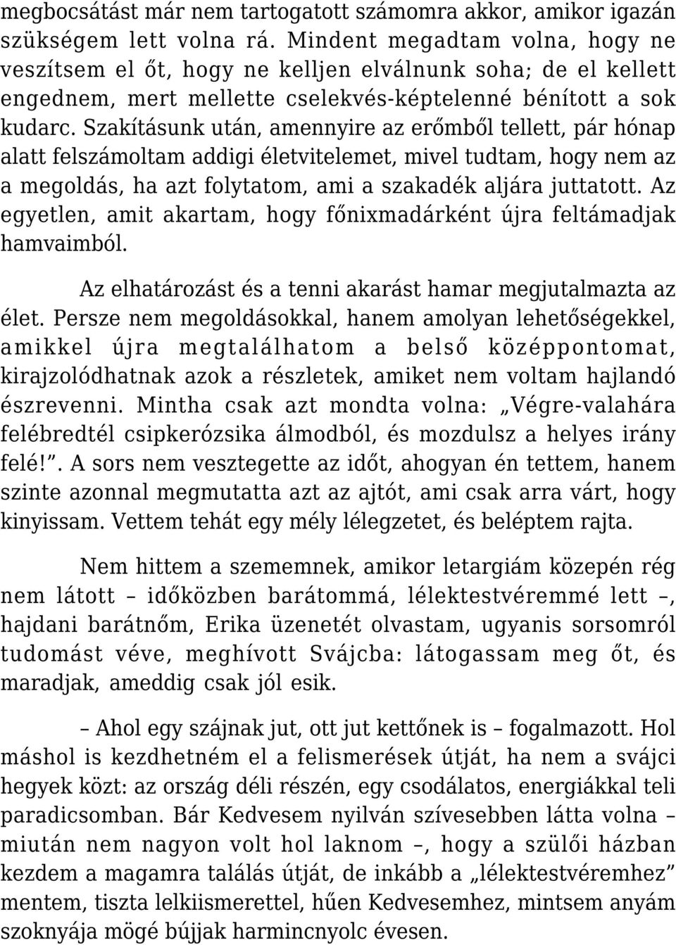 Szakításunk után, amennyire az erőmből tellett, pár hónap alatt felszámoltam addigi életvitelemet, mivel tudtam, hogy nem az a megoldás, ha azt folytatom, ami a szakadék aljára juttatott.