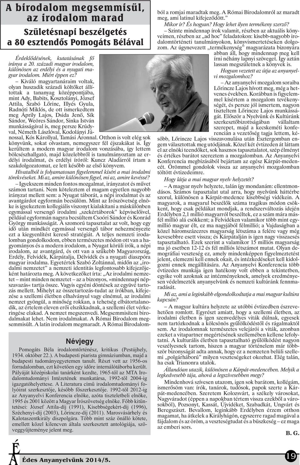 Pályáját középiskolai tanárként kezdte, 1965-tõl az MTA Irodalomtudományi Intézetének munkatársa, 1992-tõl 2004-ig igazgatóhelyettese.