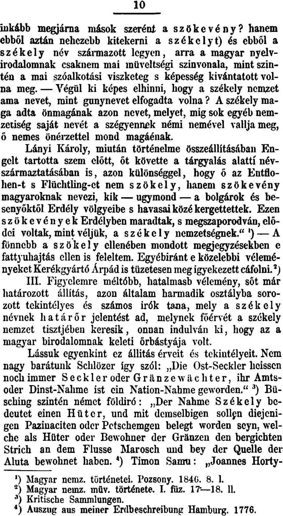 képesség kívántatott volna meg. Végül ki képes elhinni, hogy a székely nemzet ama nevet, mint gúnynevet elfogadta volna?