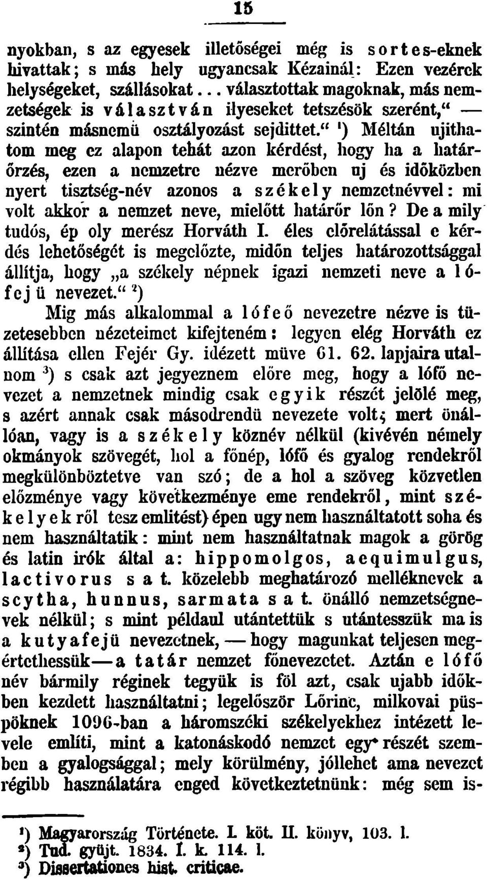 " ') Méltán újíthatom meg cz alapon tehát azon kérdést, hogy lia a határőrzés, ezen a nemzetre nézve merőben uj és időközben nyert tisztség-név azonos a székely nemzctnéwel : mi volt akkor a nemzet