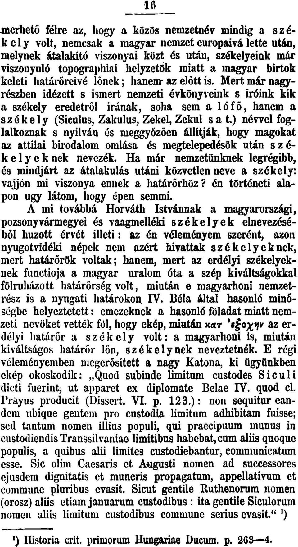 Mert már nagyrészben idézett s ismert nemzeti évkönyveink s íróink kik a székely eredetről irának, soha sem a lófő, hanem a székely (Siculus, Zakulus, Zekel, Zekul sat.