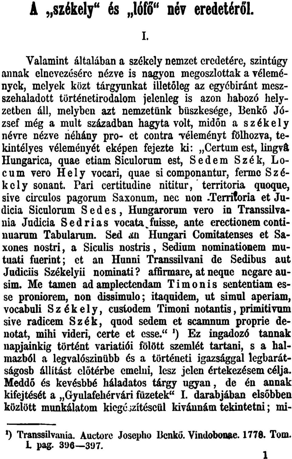 jelenleg is azon habozó helyzetben áll, melyben azt nemzetünk büszkesége, Benkő József még a mult században hagyta volt, midőn a székely névre nézve néhány pro- et contra Téleményt fölhozva,