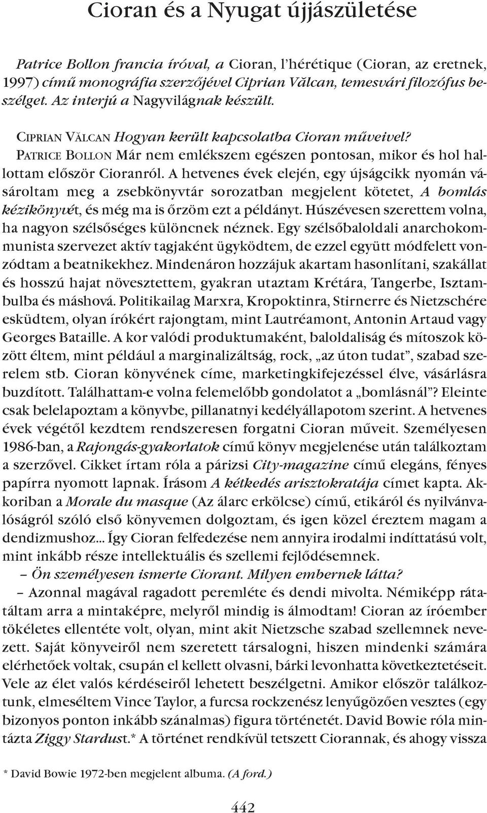 A hetvenes évek elején, egy újságcikk nyomán vásároltam meg a zsebkönyvtár sorozatban megjelent kötetet, A bomlás kézikönyvét, és még ma is õrzöm ezt a példányt.