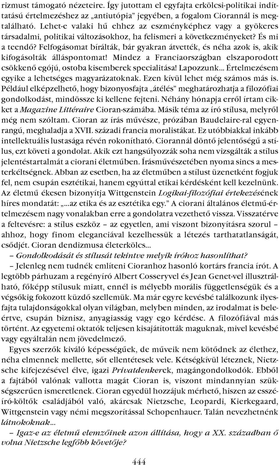 Felfogásomat bírálták, bár gyakran átvették, és néha azok is, akik kifogásolták álláspontomat! Mindez a Franciaországban elszaporodott csökkenõ egójú, ostoba kisemberek specialitása! Lapozzunk.