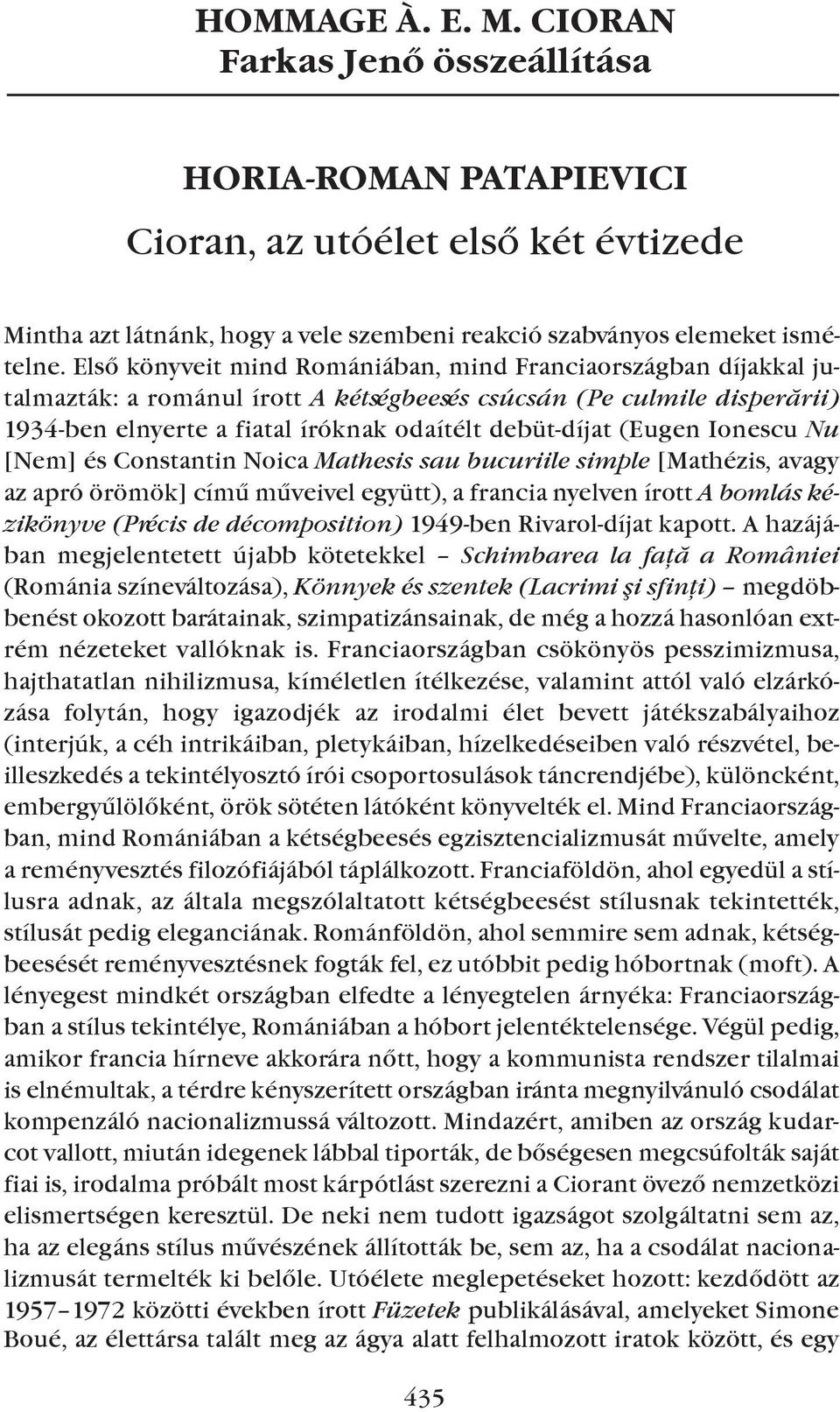 (eugen Ionescu Nu [nem] és constantin noica Mathesis sau bucuriile simple [Mathézis, avagy az apró örömök] címû mûveivel együtt), a francia nyelven írott A bomlás kézikönyve (Précis de décomposition)