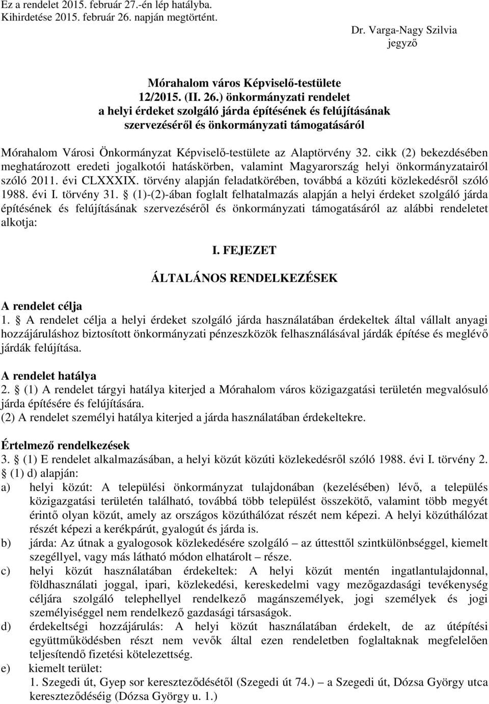 ) önkormányzati rendelet a helyi érdeket szolgáló járda építésének és felújításának szervezéséről és önkormányzati támogatásáról Mórahalom Városi Önkormányzat Képviselő-testülete az Alaptörvény 32.