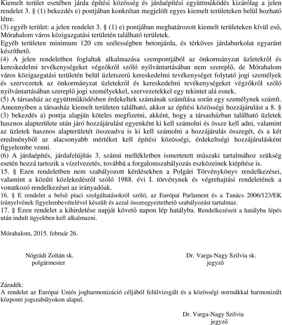 Egyéb területen minimum 120 cm szélességben betonjárda, és térköves járdaburkolat egyaránt készíthető.