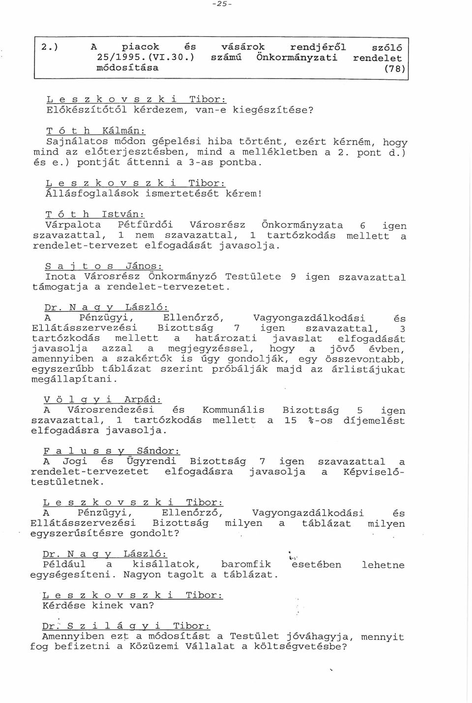 T ó t h István: Várplot Pétfürdői Városrz Önkormányzt 6 igen szvzttl, 1 szvzttl, 1 trtózkodás mellett rendelettervezet elfogdását jvsolj.