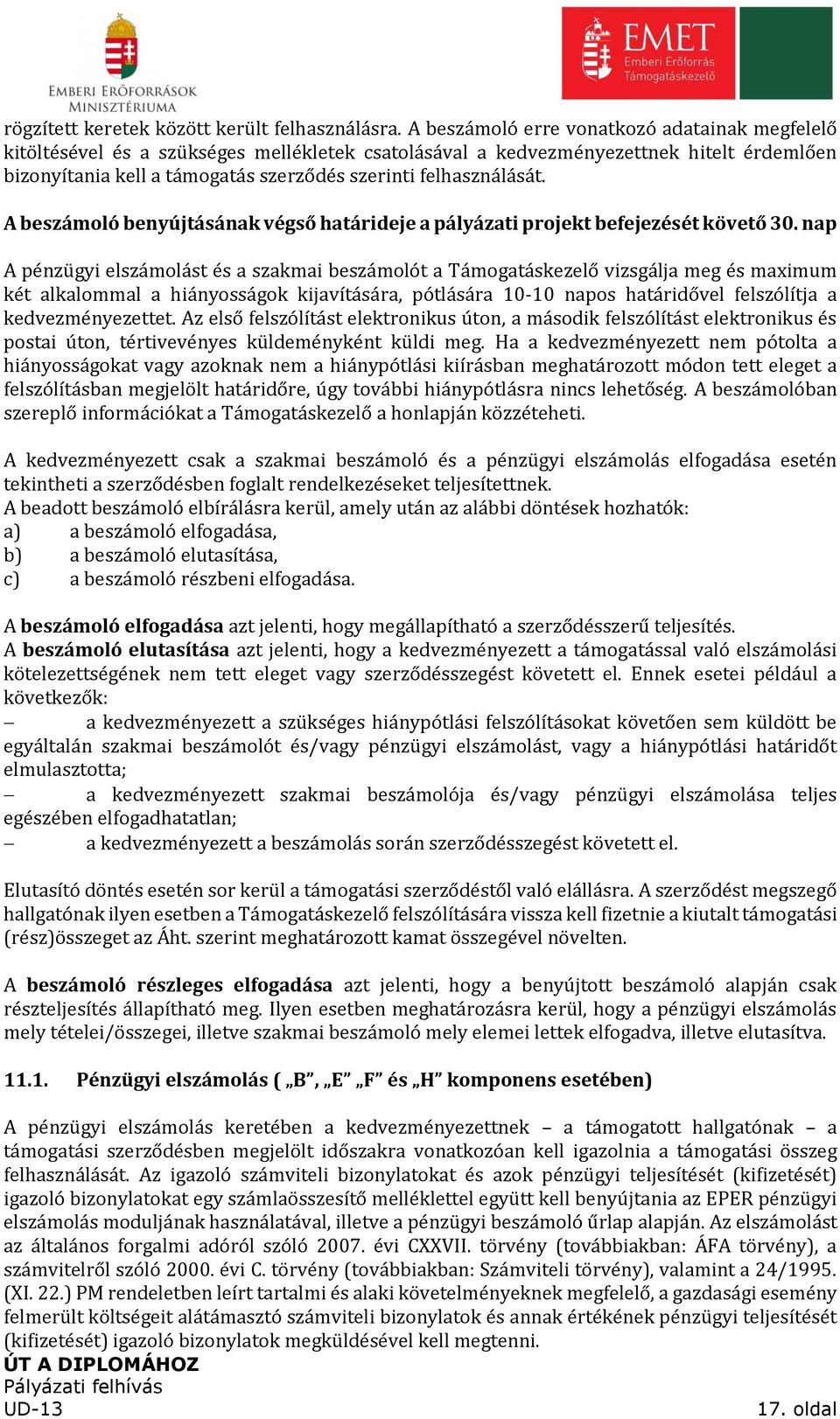 felhasználását. A beszámoló benyújtásának végső határideje a pályázati projekt befejezését követő 30.