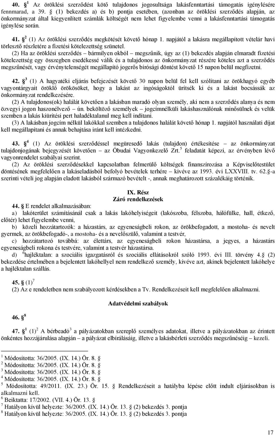 során. 41. 2 (1) Az öröklési szerződés megkötését követő hónap 1. napjától a lakásra megállapított vételár havi törlesztő részletére a fizetési kötelezettség szünetel.