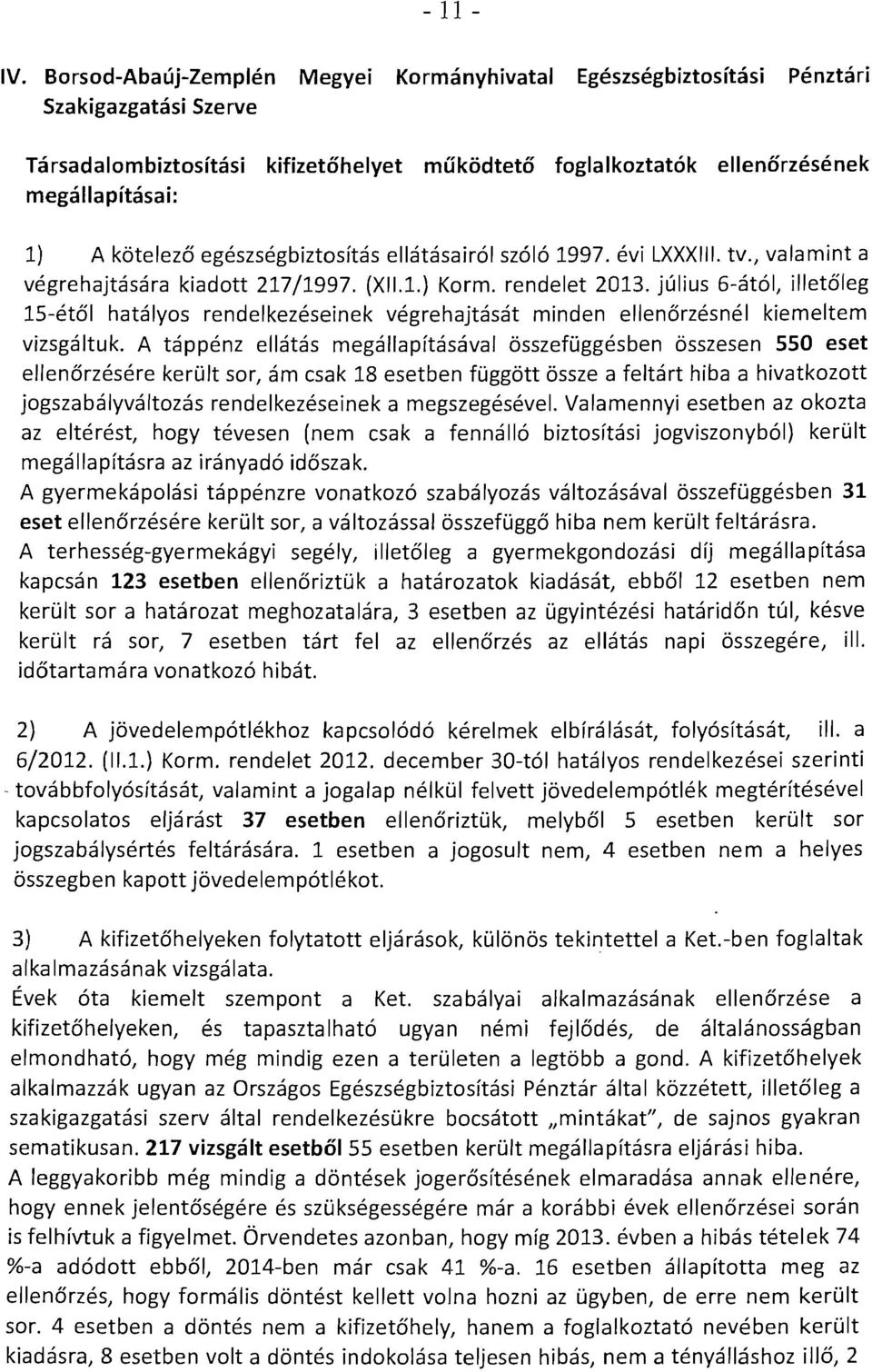 kotelezo egeszsegbiztosltas ellatasairol szolo 1997. evi LXXXIII. tv., valamint a vegrehajtasara kiadott 217/1997. (XII.1.) Korm. rendelet 2013.