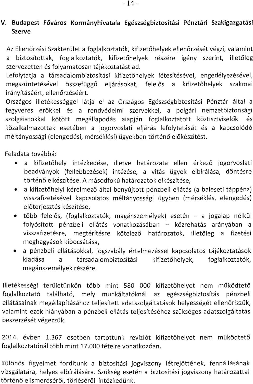 foglalkoztatcsk, kifizet6helyek reszere igenv szerint, illet6leg szervezetten es folyamatosan tajekoztatast ad.