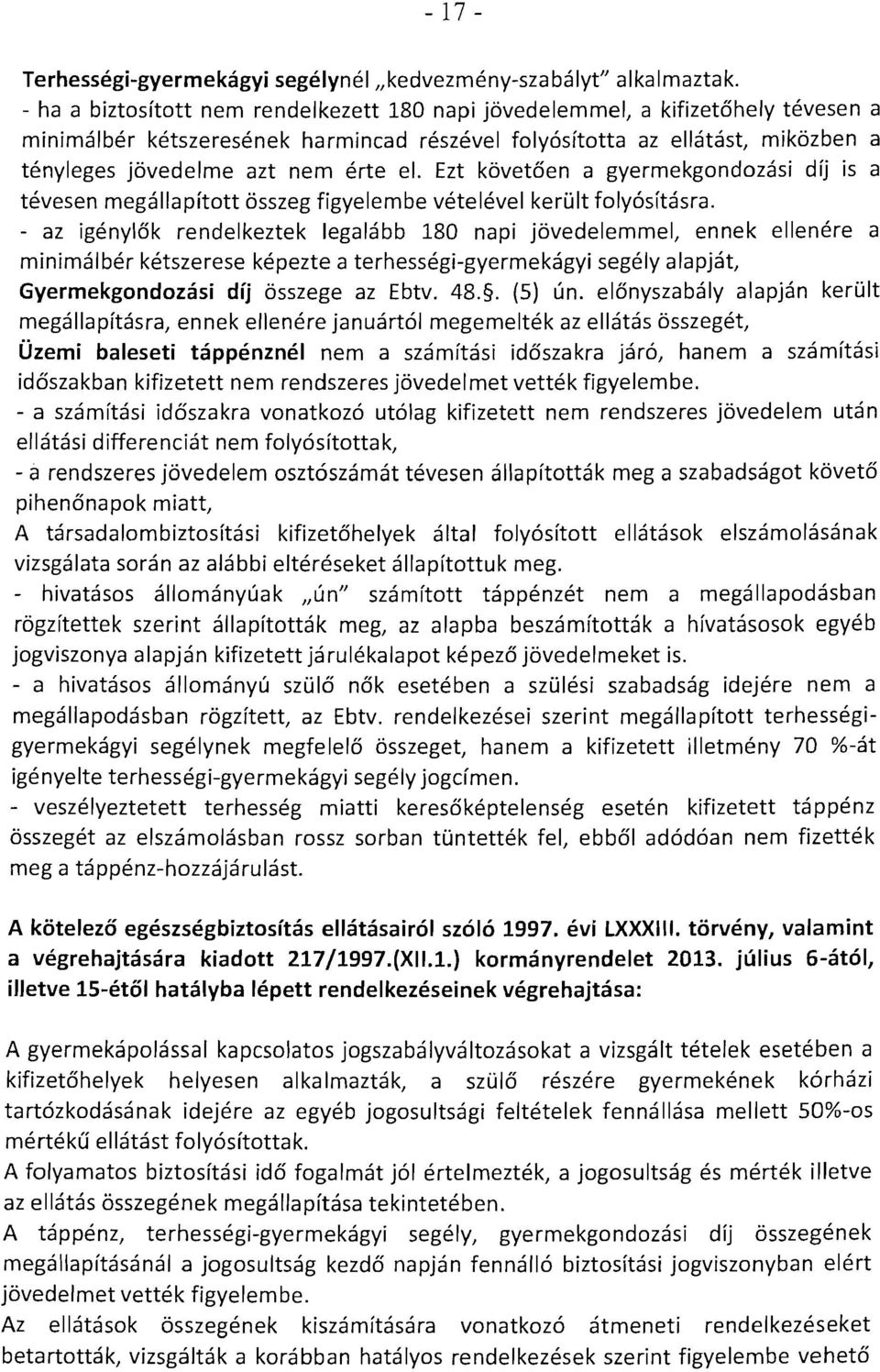 erte el. Ezt kovetden a gverrnekgondozasi dfj is a tevesen rnegallapitott osszeg figyelembe vetelevel kerult folvositasra.