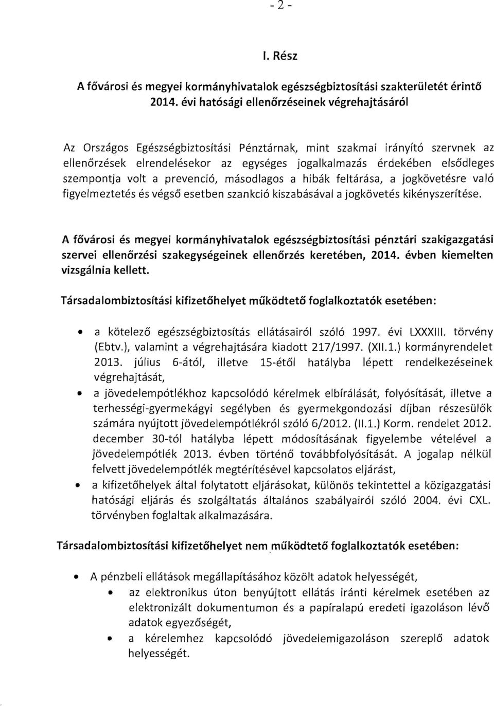 szempontja volt a prevencio, mascdlagos a hibak feltarasa, a jogkovetesre vale figveimeztetes es vegsd esetben szankcio kiszabasaval a jogkovetes klkenvszerltese.