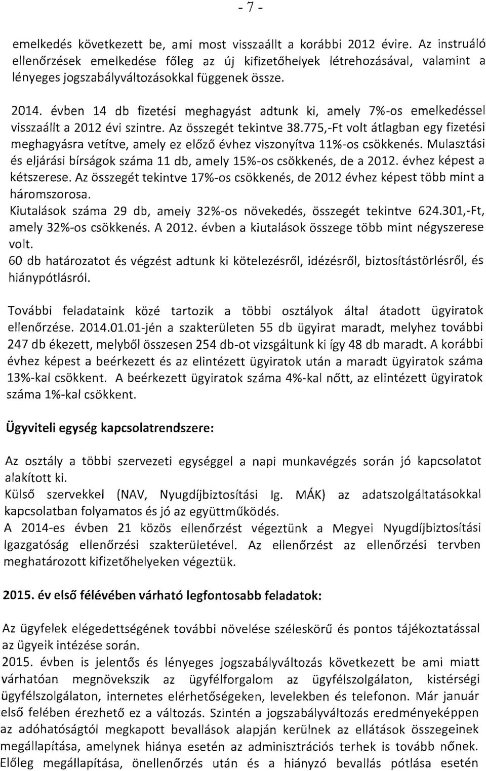 evben 14 db fizetesi rneghagvast adtunk ki, amely 7%-05 ernelkedessel vlsszaallt a 2012 evi szintre. Az osszeget tekintve 38.