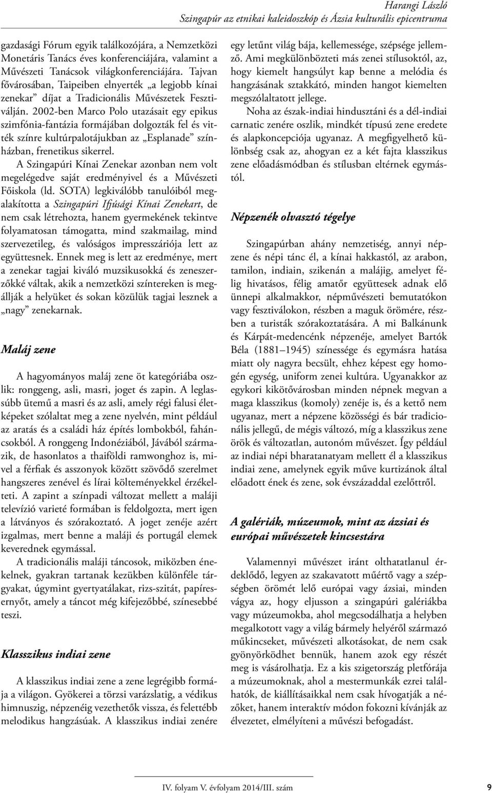 2002-ben Marco Polo utazásait egy epikus szimfónia-fantázia formájában dolgozták fel és vitték színre kultúrpalotájukban az Esplanade színházban, frenetikus sikerrel.