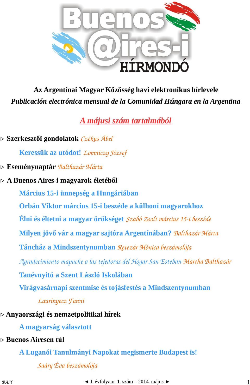 Lomniczy József Eseménynaptár Balthazár Márta A Buenos Aires-i magyarok életéből Március 15-i ünnepség a Hungáriában Orbán Viktor március 15-i beszéde a külhoni magyarokhoz Élni és éltetni a magyar