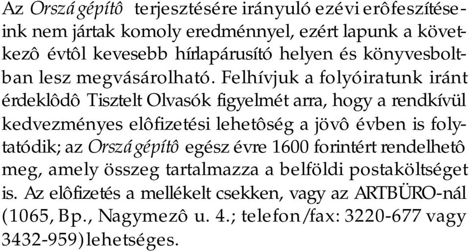 Felhívjuk a folyóiratunk iránt érdeklôdô Tisztelt Olvasók figyelmét arra, hogy a rendkívül kedvezményes elôfizetési lehetôség a jövô évben is