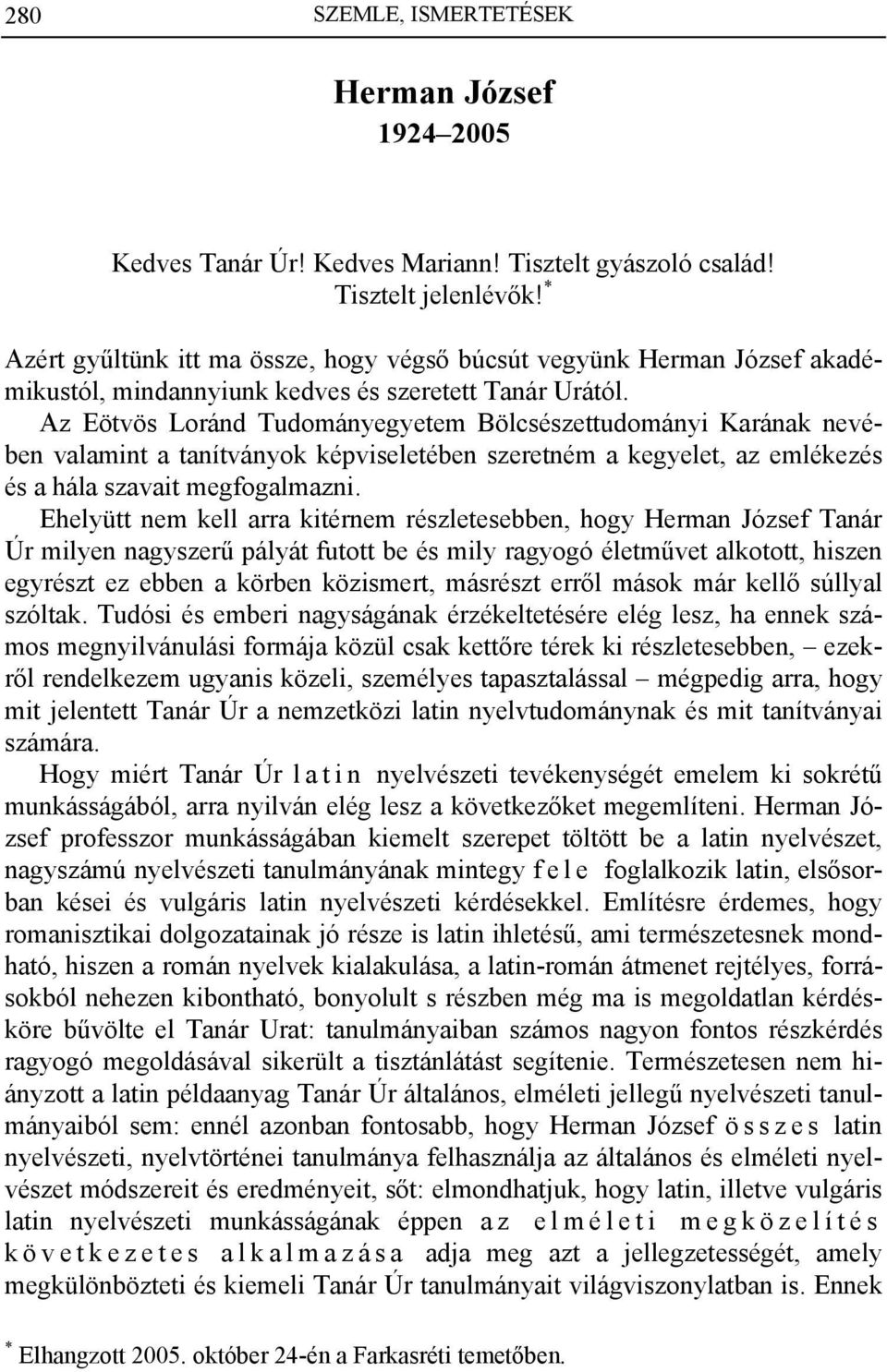 Az Eötvös Loránd Tudományegyetem Bölcsészettudományi Karának nevében valamint a tanítványok képviseletében szeretném a kegyelet, az emlékezés és a hála szavait megfogalmazni.