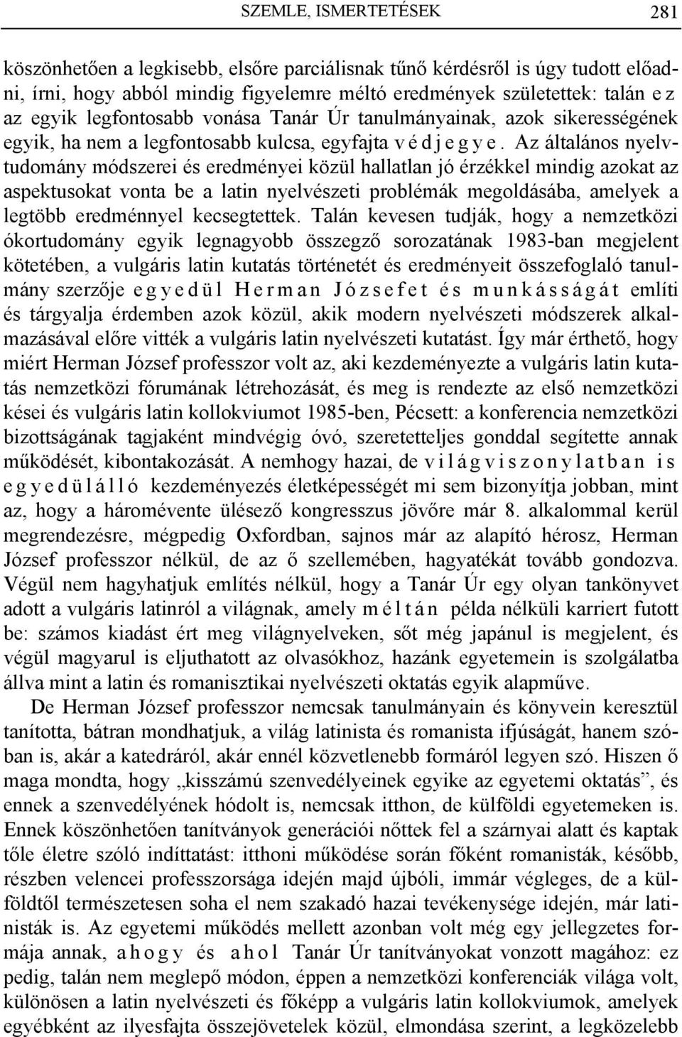 Az általános nyelvtudomány módszerei és eredményei közül hallatlan jó érzékkel mindig azokat az aspektusokat vonta be a latin nyelvészeti problémák megoldásába, amelyek a legtöbb eredménnyel