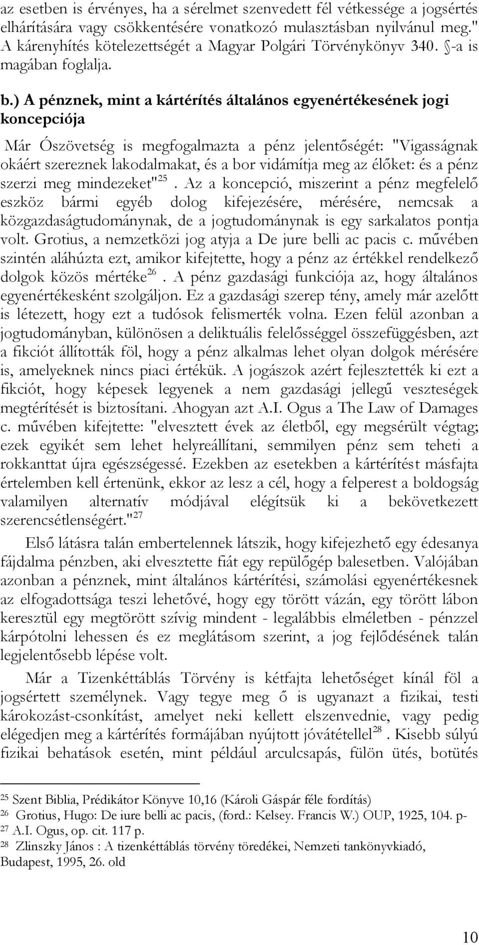 ) A pénznek, mint a kártérítés általános egyenértékesének jogi koncepciója Már Ószövetség is megfogalmazta a pénz jelentőségét: "Vigasságnak okáért szereznek lakodalmakat, és a bor vidámítja meg az