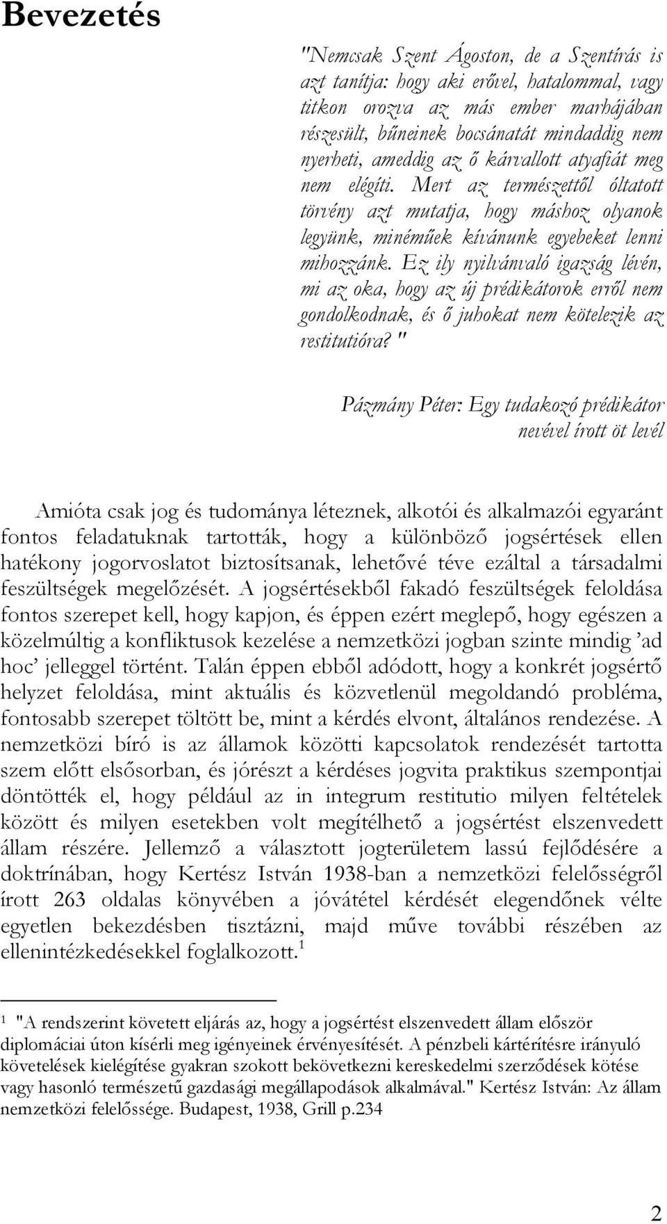 Ez ily nyilvánvaló igazság lévén, mi az oka, hogy az új prédikátorok erről nem gondolkodnak, és ő juhokat nem kötelezik az restitutióra?