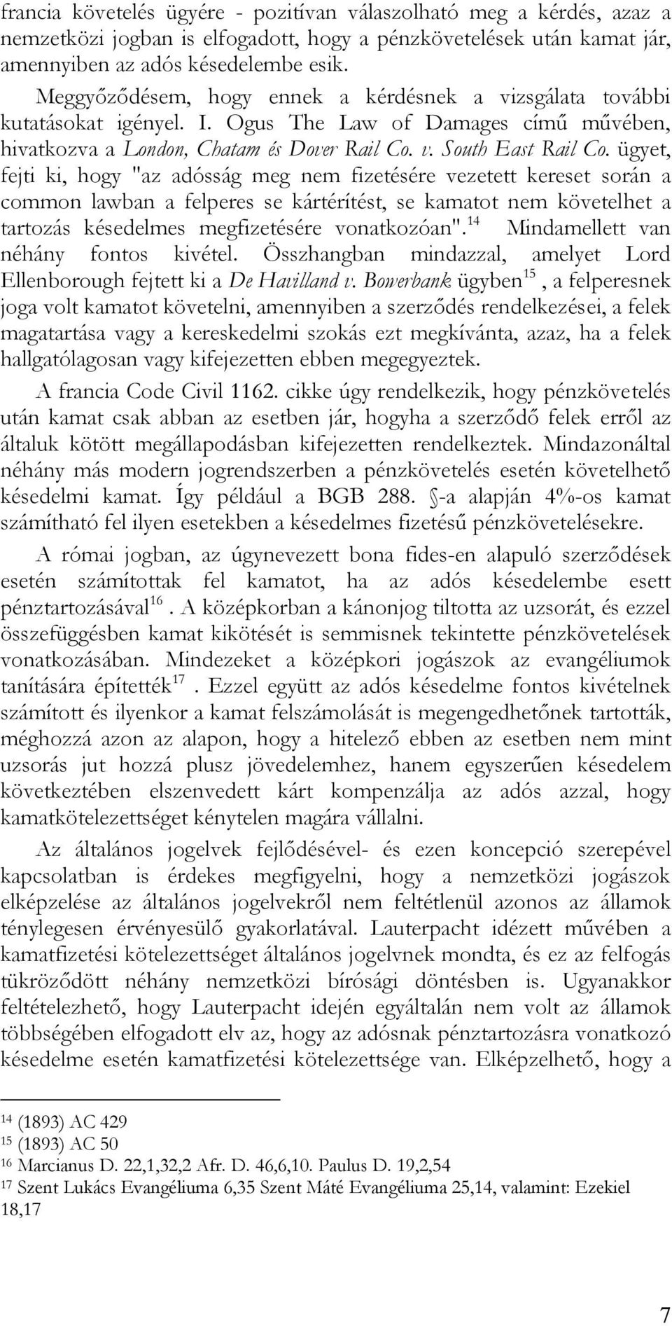 ügyet, fejti ki, hogy "az adósság meg nem fizetésére vezetett kereset során a common lawban a felperes se kártérítést, se kamatot nem követelhet a tartozás késedelmes megfizetésére vonatkozóan".