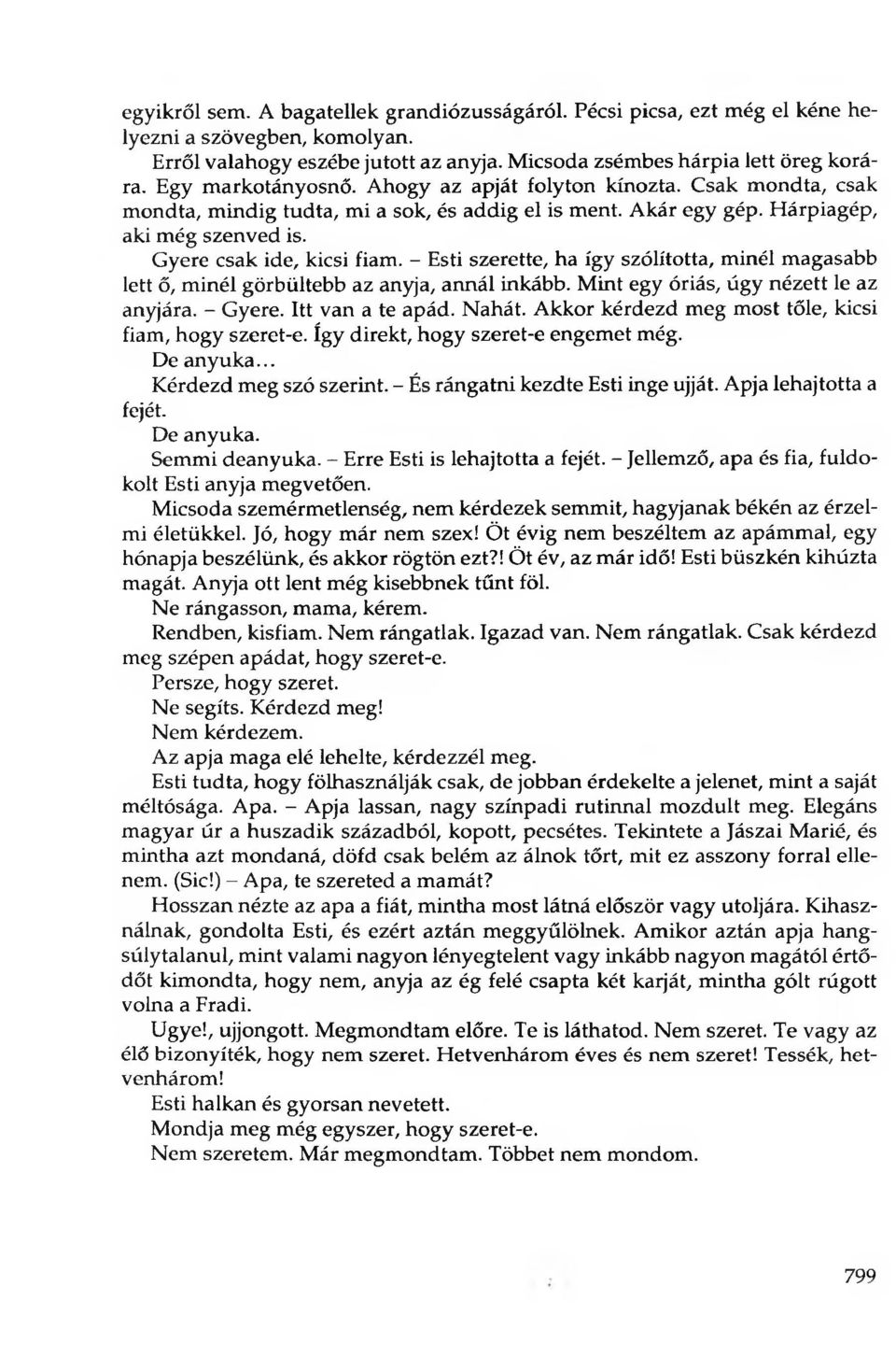 - Esti szerette, ha így szólította, minél magasabb lett ő, minél görbültebb az anyja, annál inkább. Mint egy óriás, úgy nézett le az anyjára. - Gyere. Itt van a te apád. Nahát.