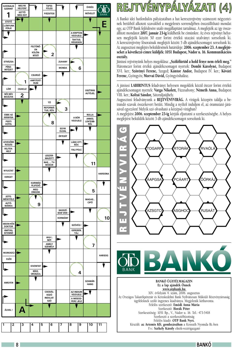 8 ZUHANY MONDA 3 A KRIPTON VEGYJELE TAKTUS, RÉGIESEN 6 A BÓR VEGYJELE ÉHSÉG MÛVELET OSZTRÁK AUTÓJEL NULLA ANNÁL LENTEBB- RÕL E A Bankó idei hatfordulós pályázatában a hat keresztrejtvény számozott