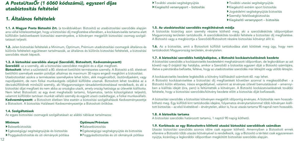 Személyi felelôsségbiztosítás Kiegészítô versenysport biztosítás 1.1. A Magyar Posta Biztosító Zrt.