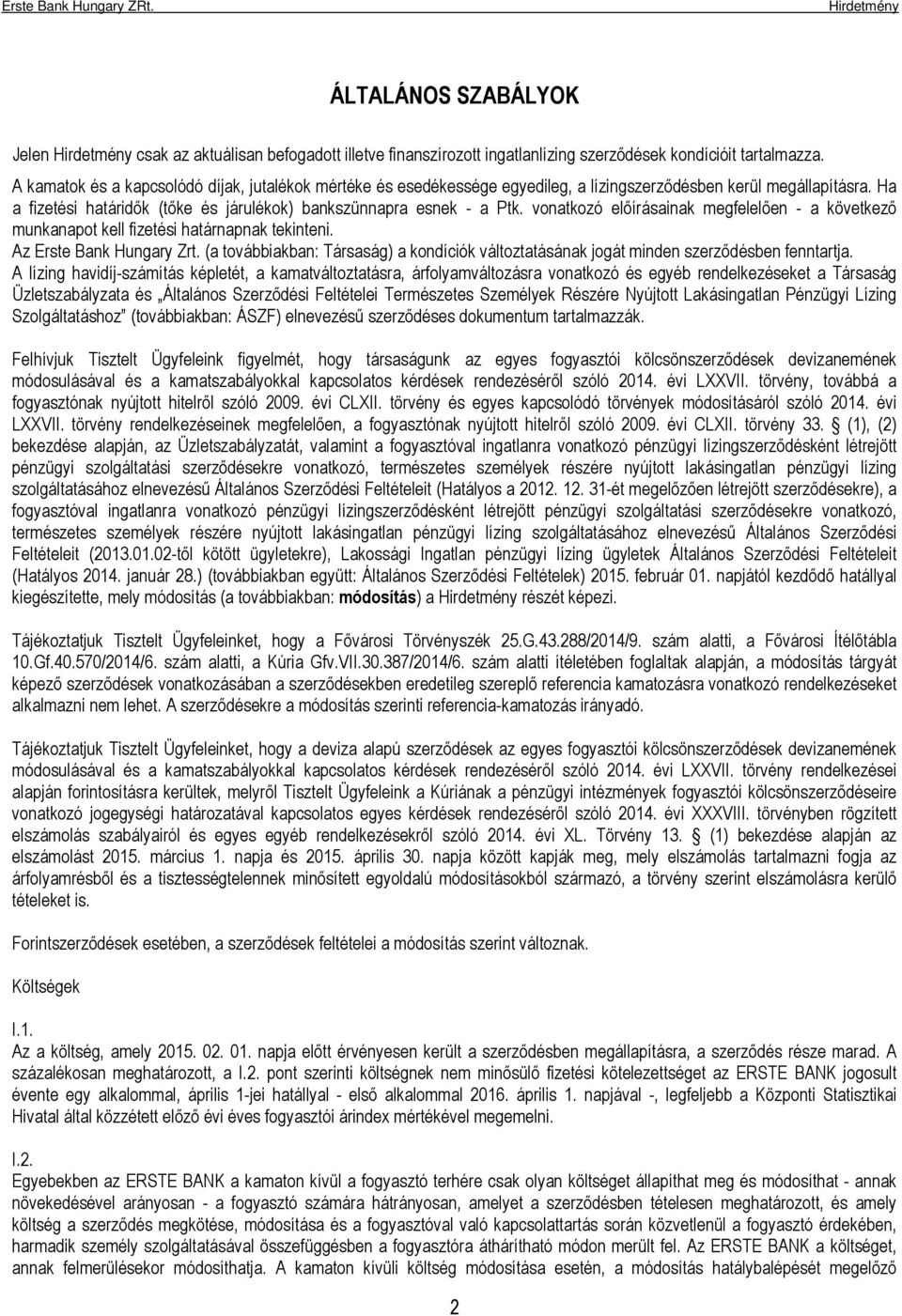 vonatkozó előírásainak megfelelően - a következő munkanapot kell fizetési határnapnak tekinteni. Az Erste Bank Hungary Zrt.