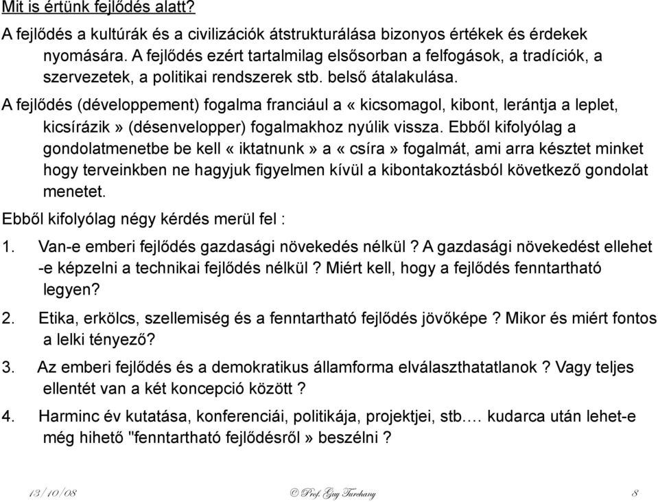 A fejlődés (développement) fogalma franciául a «kicsomagol, kibont, lerántja a leplet, kicsírázik» (désenvelopper) fogalmakhoz nyúlik vissza.