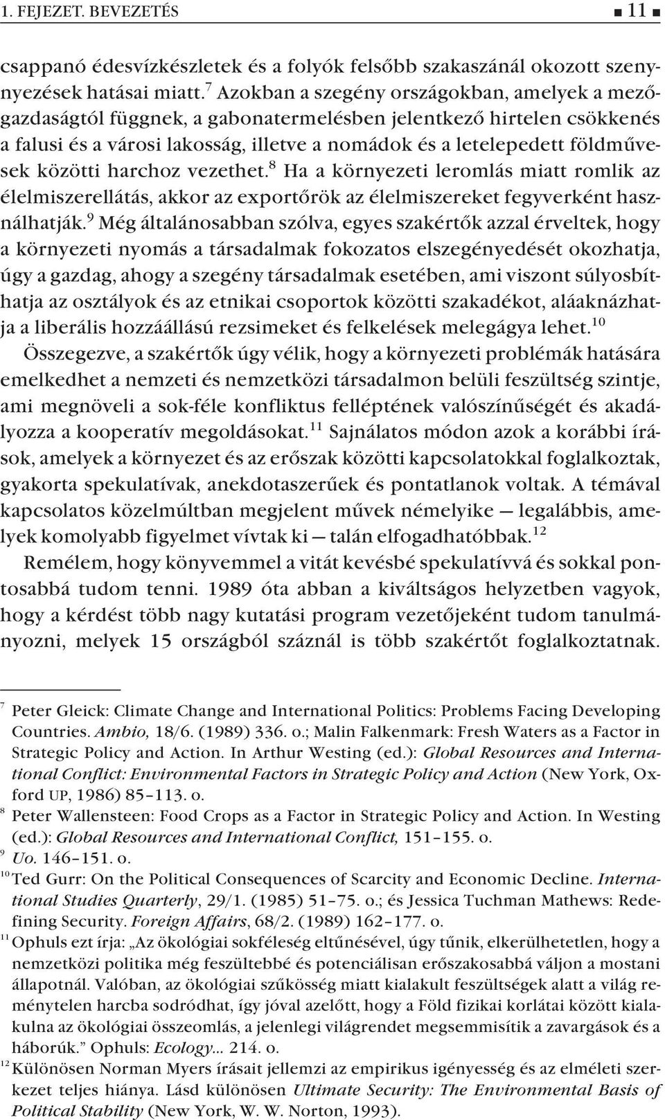 közötti harchoz vezethet. 8 Ha a környezeti leromlás miatt romlik az élelmiszerellátás, akkor az exportõrök az élelmiszereket fegyverként használhatják.