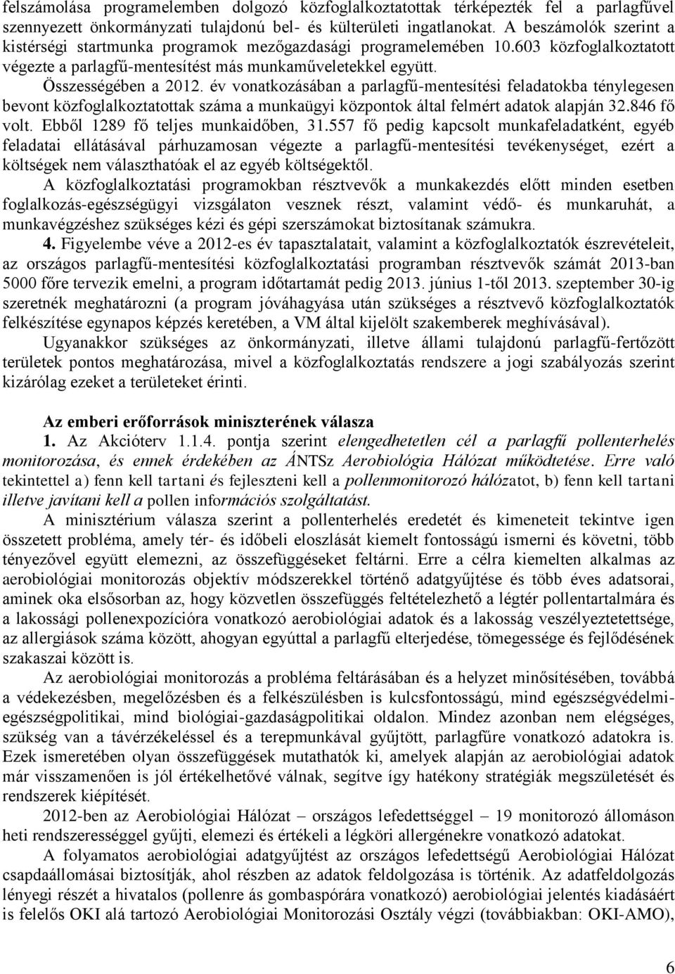 év vonatkozásában a parlagfű-mentesítési feladatokba ténylegesen bevont közfoglalkoztatottak száma a munkaügyi központok által felmért adatok alapján 32.846 fő volt.