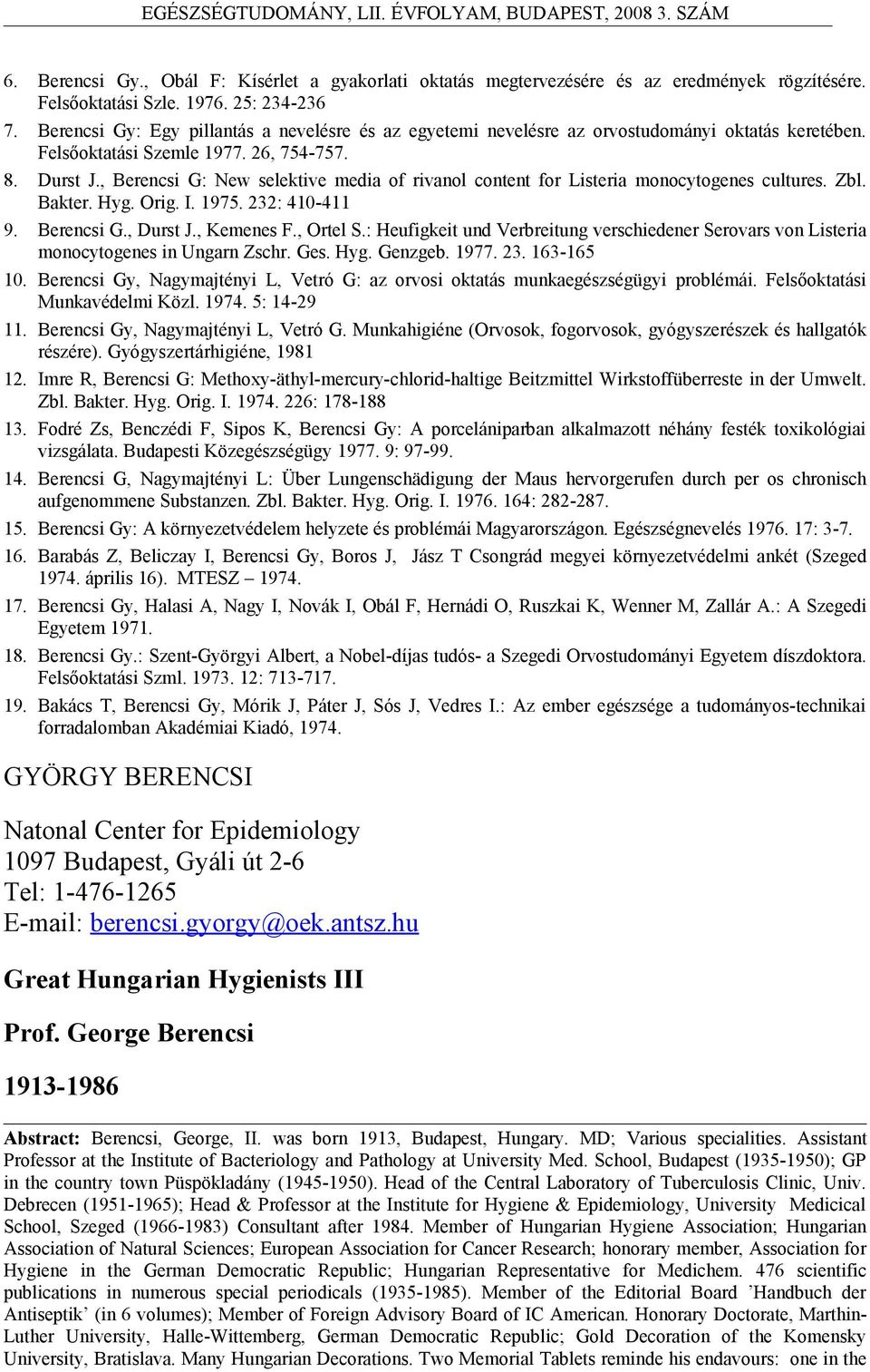 , Berencsi G: New selektive media of rivanol content for Listeria monocytogenes cultures. Zbl. Bakter. Hyg. Orig. I. 1975. 232: 410-411 9. Berencsi G., Durst J., Kemenes F., Ortel S.
