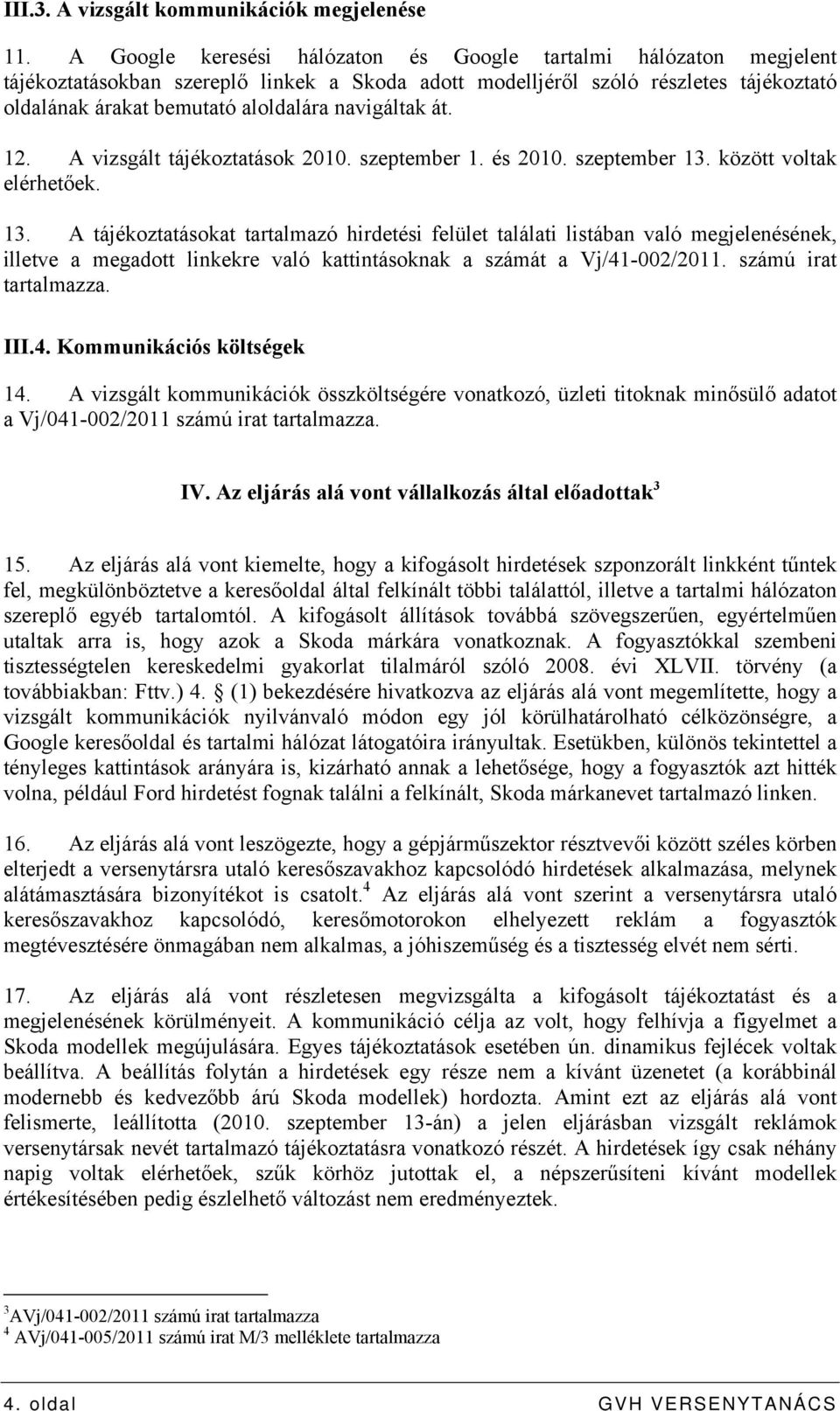 navigáltak át. 12. A vizsgált tájékoztatások 2010. szeptember 1. és 2010. szeptember 13.