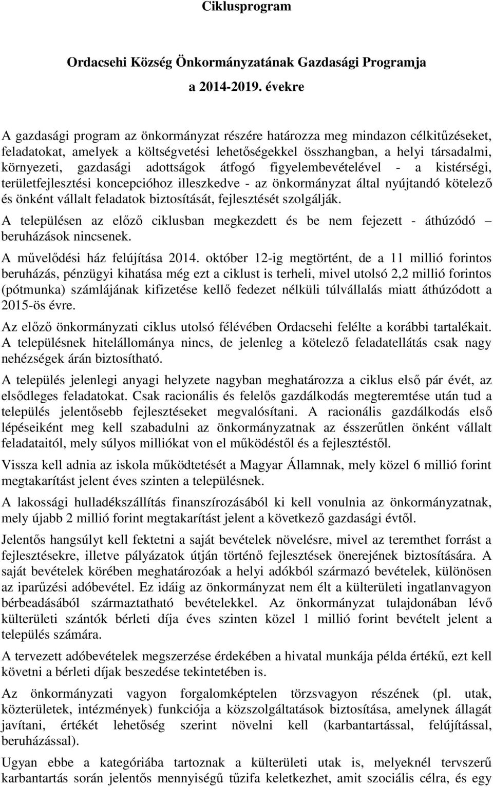 adottságok átfogó figyelembevételével - a kistérségi, területfejlesztési koncepcióhoz illeszkedve - az önkormányzat által nyújtandó kötelező és önként vállalt feladatok biztosítását, fejlesztését