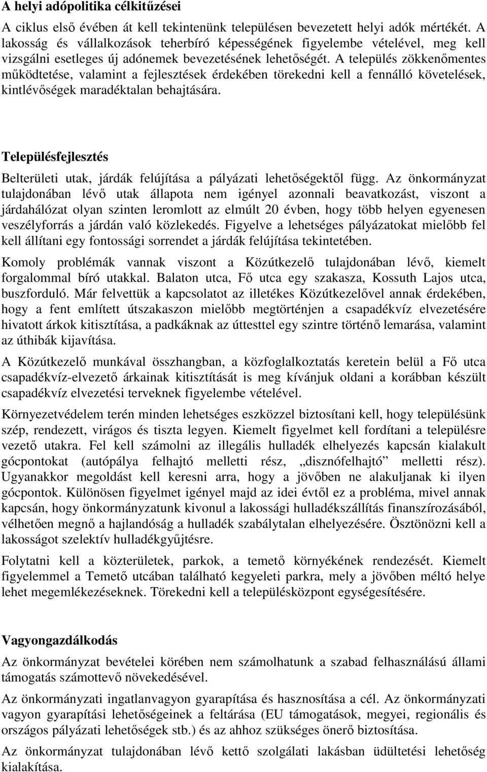 A település zökkenőmentes működtetése, valamint a fejlesztések érdekében törekedni kell a fennálló követelések, kintlévőségek maradéktalan behajtására.