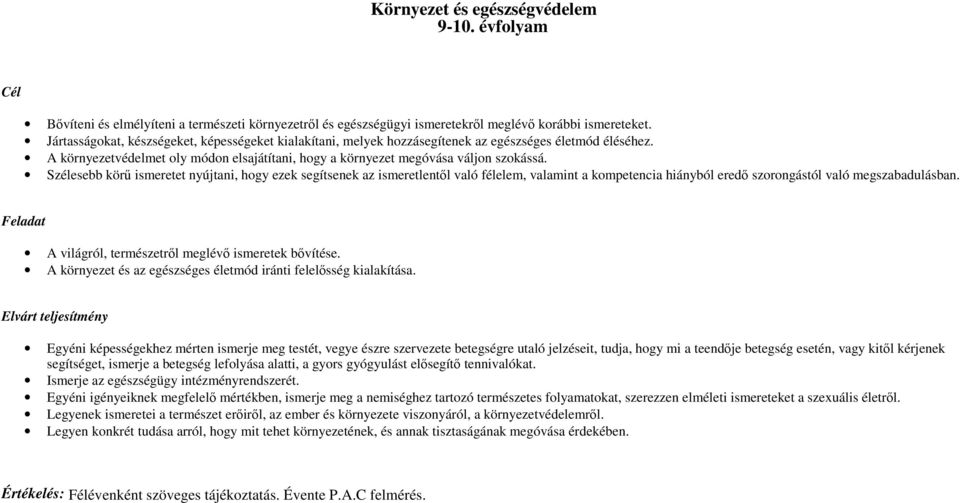 Szélesebb körő ismeretet nyújtani, hogy ezek segítsenek az ismeretlentıl való félelem, valamint a kompetencia hiányból eredı szorongástól való megszabadulásban.