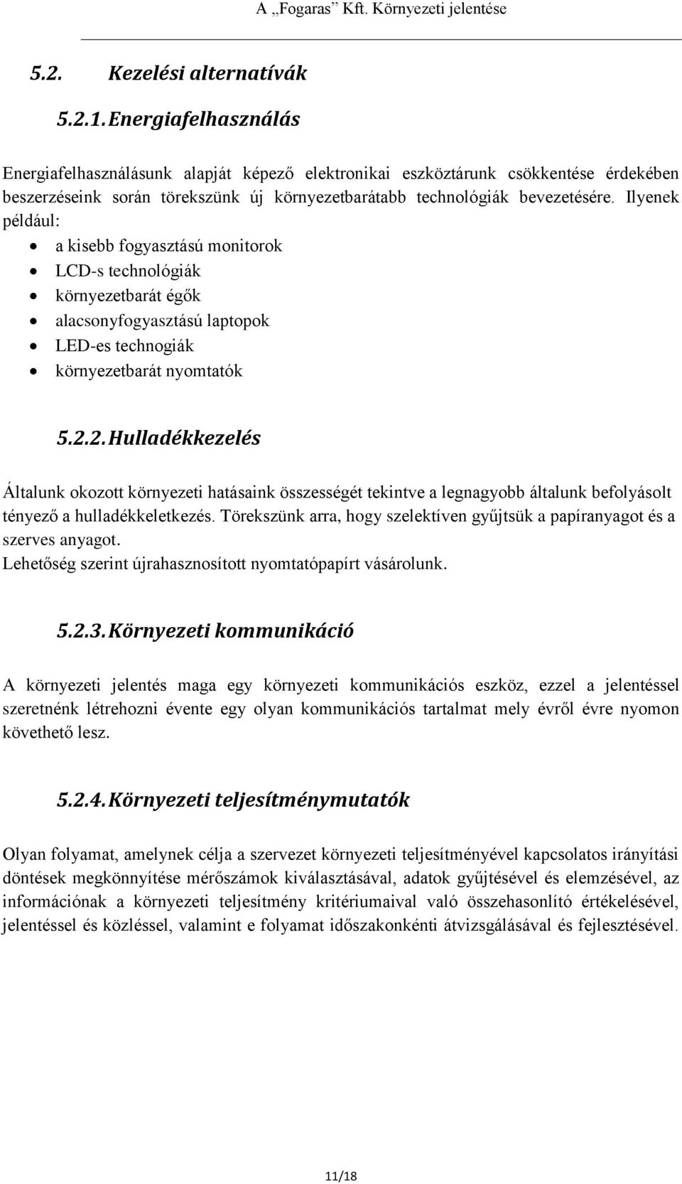 Ilyenek például: a kisebb fogyasztású monitorok LCD-s technológiák környezetbarát égők alacsonyfogyasztású laptopok LED-es technogiák környezetbarát nyomtatók 5.2.