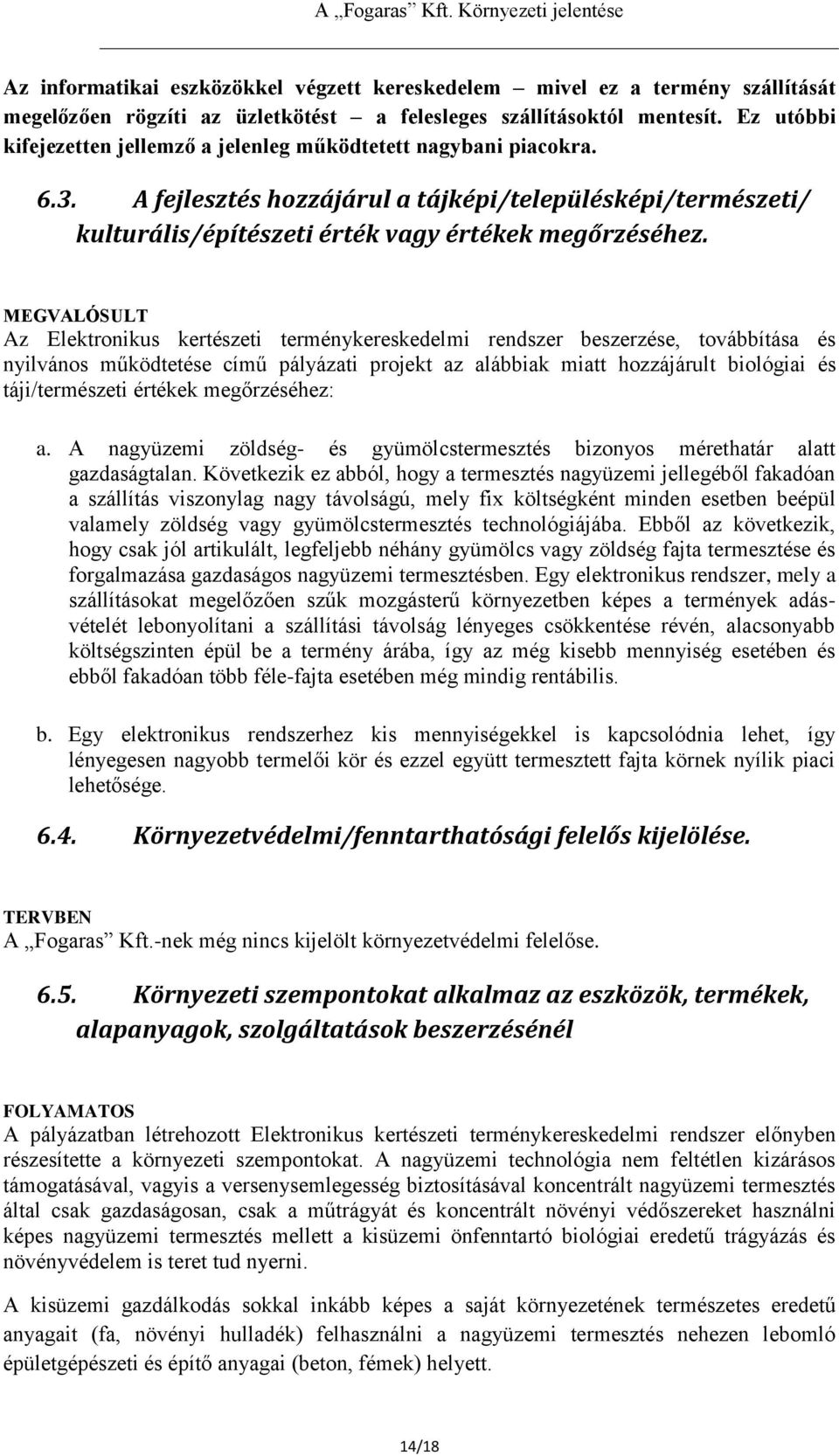 MEGVALÓSULT Az Elektronikus kertészeti terménykereskedelmi rendszer beszerzése, továbbítása és nyilvános működtetése című pályázati projekt az alábbiak miatt hozzájárult biológiai és táji/természeti