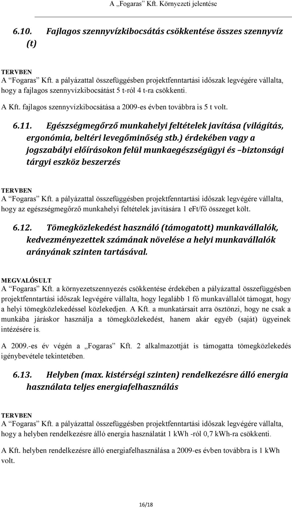 fajlagos szennyvízkibocsátása a 2009-es évben továbbra is 5 t volt. 6.11. Egészségmegőrző munkahelyi feltételek javítása (világítás, ergonómia, beltéri levegőminőség stb.