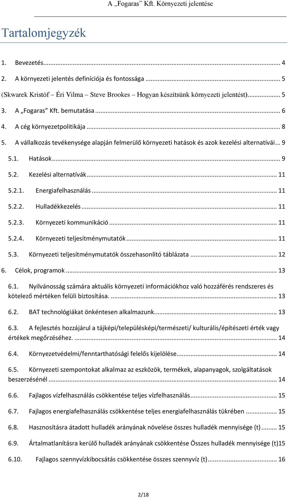 .. 11 5.2.1. Energiafelhasználás... 11 5.2.2. Hulladékkezelés... 11 5.2.3. Környezeti kommunikáció... 11 5.2.4. Környezeti teljesítménymutatók... 11 5.3. Környezeti teljesítménymutatók összehasonlító táblázata.