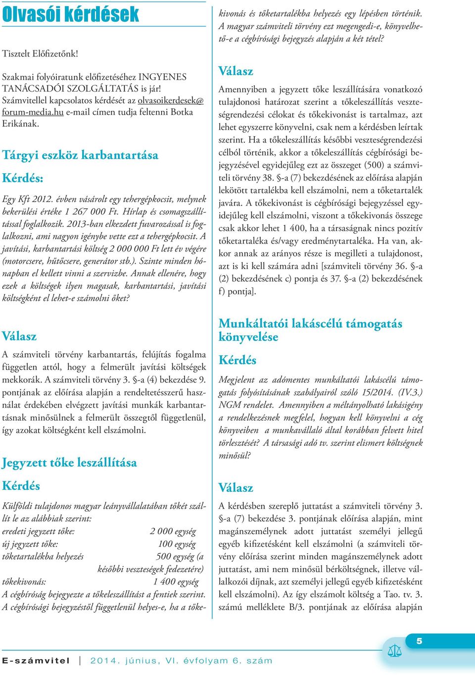 Hírlap és csomagszállítással foglalkozik. 2013-ban elkezdett fuvarozással is foglalkozni, ami nagyon igénybe vette ezt a tehergépkocsit.