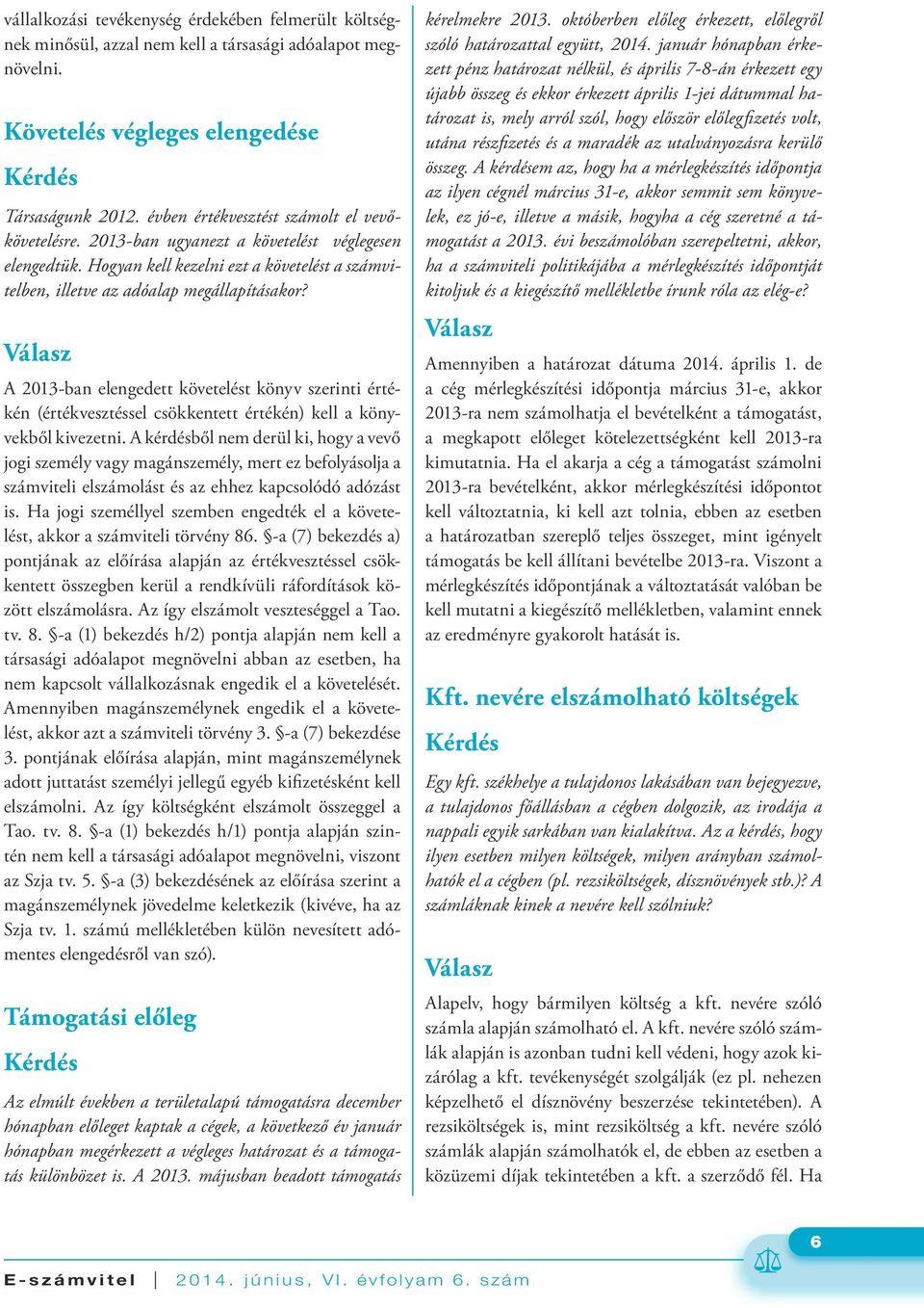 A 2013-ban elengedett követelést könyv szerinti értékén (értékvesztéssel csökkentett értékén) kell a könyvekből kivezetni.