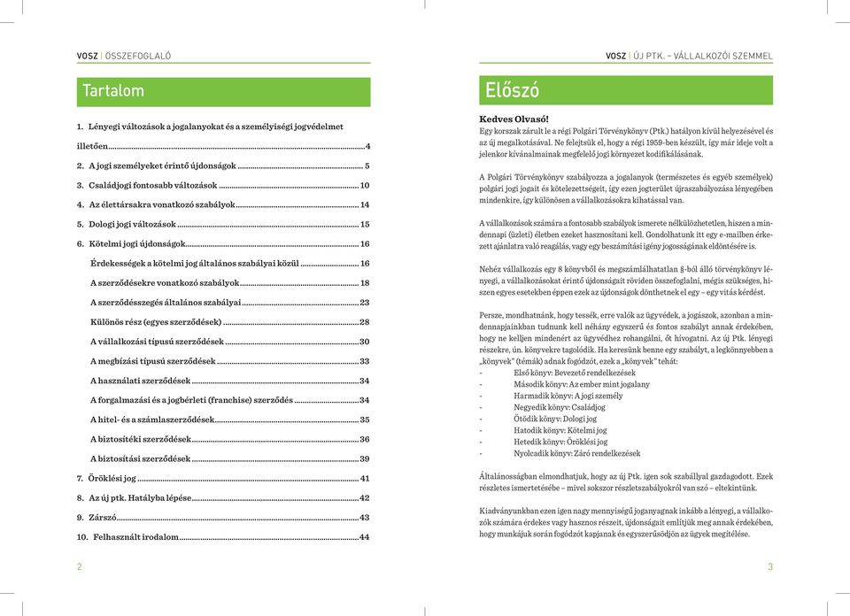 .. 18 A szerződésszegés általános szabályai...23 Különös rész (egyes szerződések)...28 A vállalkozási típusú szerződések...30 A megbízási típusú szerződések... 33 A használati szerződések.